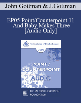 [Audio] EP05 Point/Counterpoint 11 - And Baby Makes Three: Preventing the Cascade Towards Divorce - John Gottman, Ph.D. and Julie Gottman, Ph.D.