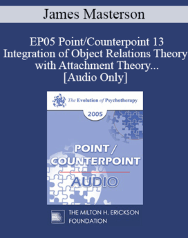 [Audio] EP05 Point/Counterpoint 13 - Integration of Object Relations Theory with Attachment Theory and Neurobiological Development of the Self - James Masterson, M.D.