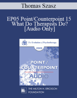 [Audio] EP05 Point/Counterpoint 15 - What Do Therapists Do? - Thomas Szasz, M.D.
