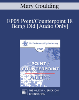 [Audio] EP05 Point/Counterpoint 18 - Being Old - Mary Goulding, M.S.W.