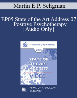 [Audio] EP05 State of the Art Address 07 - Positive Psychotherapy - Martin E.P. Seligman, Ph.D.