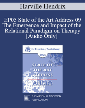 [Audio] EP05 State of the Art Address 09 - The Emergence and Impact of the Relational Paradigm on Therapy - Harville Hendrix, Ph.D.