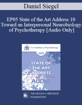 [Audio] EP05 State of the Art Address 10 - Toward an Interpersonal Neurobiology of Psychotherapy - Daniel Siegel, M.D.
