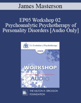 [Audio] EP05 Workshop 02 - Psychoanalytic Psychotherapy of Personality Disorders - James Masterson, M.D.