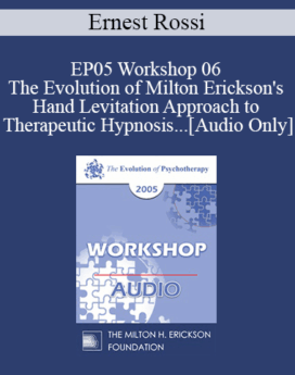 [Audio] EP05 Workshop 06 - The Evolution of Milton Erickson's Hand Levitation Approach to Therapeutic Hypnosis and Psychotherapy - Ernest Rossi, Ph.D.