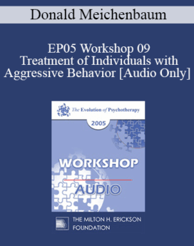[Audio] EP05 Workshop 09 - Treatment of Individuals with Aggressive Behavior : A Life-Span Treatment Approach - Donald Meichenbaum, Ph.D.