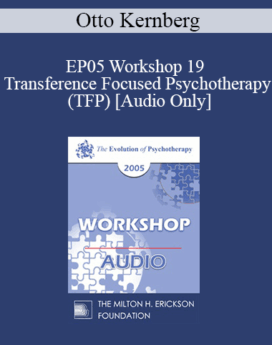 [Audio] EP05 Workshop 19 - Transference Focused Psychotherapy (TFP) - Otto Kernberg, M.D.