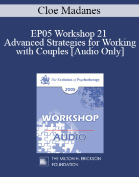 [Audio] EP05 Workshop 21 - Advanced Strategies for Working with Couples - Cloe Madanes