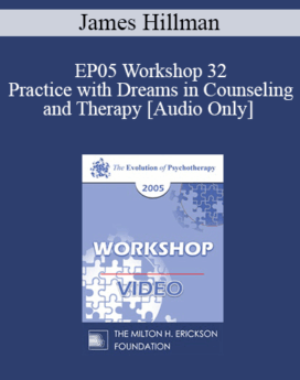 [Audio] EP05 Workshop 32 - Practice with Dreams in Counseling and Therapy - James Hillman, Ph.D.