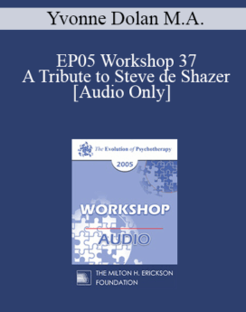 [Audio] EP05 Workshop 37 - A Tribute to Steve de Shazer: Originator of the Solution-Focused Brief Therapy Approach - Yvonne Dolan M.A.