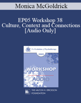 [Audio] EP05 Workshop 38 - Culture, Context and Connections: Transforming Life Narratives - Monica McGoldrick, Ph.D.
