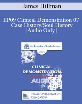 [Audio] EP09 Clinical Demonstration 07 - Case History/Soul History - James Hillman, PhD
