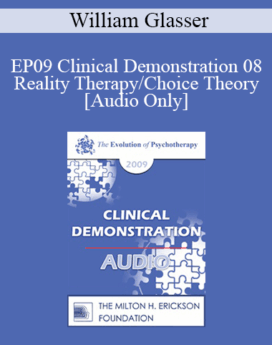 [Audio] EP09 Clinical Demonstration 08 - Reality Therapy/Choice Theory - William Glasser, MD