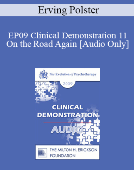 [Audio] EP09 Clinical Demonstration 11 - On the Road Again: Riding the Therapeutic Arrow - Erving Polster, PhD