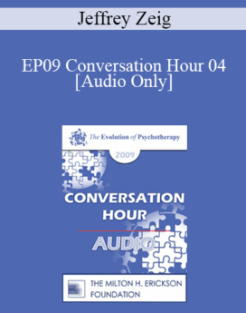 [Audio] EP09 Conversation Hour 04 - Jeffrey Zeig, PhD