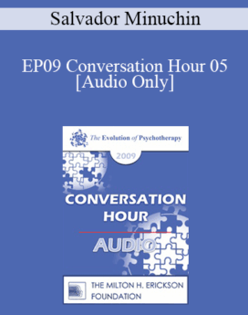 [Audio] EP09 Conversation Hour 05 - Salvador Minuchin, MD