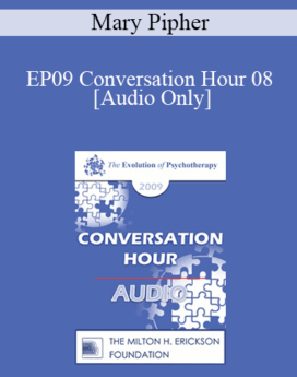 [Audio] EP09 Conversation Hour 08 - Mary Pipher, PhD