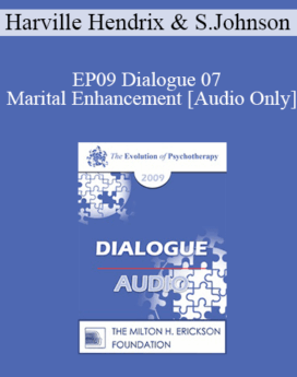 [Audio] EP09 Dialogue 07 - Marital Enhancement - Harville Hendrix, MD and Susan Johnson, EdD