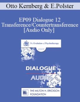 [Audio] EP09 Dialogue 12 - Transference/Countertransference - Otto Kernberg, MD and Erving Polster, PhD