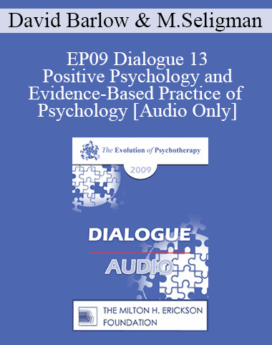 [Audio] EP09 Dialogue 13 - Positive Psychology and Evidence-Based Practice of Psychology - David Barlow, PhD and Martin Seligman, PhD