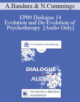 [Audio] EP09 Dialogue 14 - Evolution and De-Evolution of Psychotherapy - Albert Bandura, PhD and Nicholas Cummings, PhD, ScD