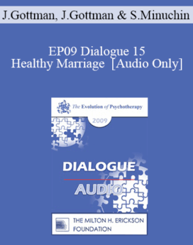 [Audio] EP09 Dialogue 15 - Healthy Marriage - John Gottman, PhD, Julie Gottman, PhD and Salvador Minuchin, MD