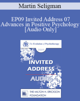 [Audio] EP09 Invited Address 07 - Advances in Positive Psychology - Martin Seligman, PhD
