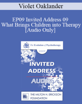 [Audio] EP09 Invited Address 09 - What Brings Children into Therapy: A Developmental View - Violet Oaklander, PhD