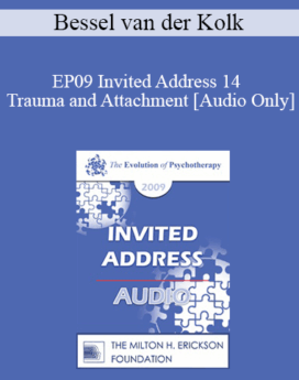 [Audio] EP09 Invited Address 14 - Trauma and Attachment: Creating a Home within One’s Self - Bessel van der Kolk, MD