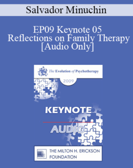 [Audio] EP09 Keynote 05 - Reflections on Family Therapy - Salvador Minuchin, MD