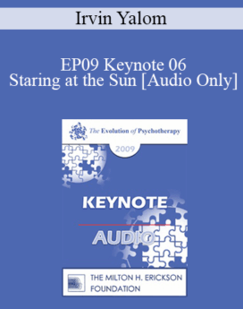[Audio] EP09 Keynote 06 - Staring at the Sun: Overcoming the Terror of Death - Irvin Yalom, MD