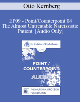 [Audio] EP09 - Point/Counterpoint 04 - The Almost Untreatable Narcissistic Patient - Otto Kernberg, MD