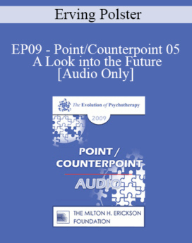 [Audio] EP09 - Point/Counterpoint 05 - A Look into the Future - Erving Polster, PhD