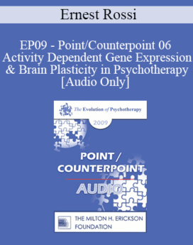[Audio] EP09 - Point/Counterpoint 06 - Activity Dependent Gene Expression & Brain Plasticity in Psychotherapy - Ernest Rossi, PhD