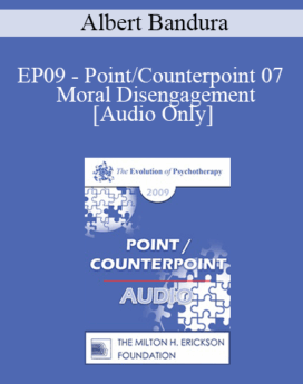 [Audio] EP09 - Point/Counterpoint 07 - Moral Disengagement - Albert Bandura, PhD