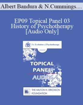 [Audio] EP09 Topical Panel 03 - History of Psychotherapy - Albert Bandura, Nicholas Cummings, Otto Kernberg, and Thomas Szasz
