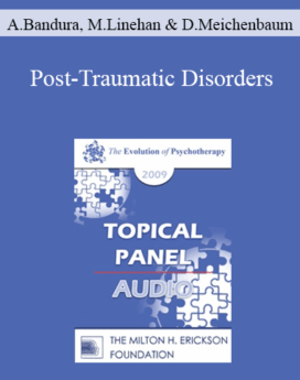 [Audio] EP09 Topical Panel 05 - Post-Traumatic Disorders - Albert Bandura, Marsha Linehan, and Donald Meichenbaum