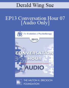 [Audio] EP13 Conversation Hour 07 - Derald Wing Sue, PhD