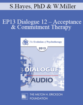 [Audio] EP13 Dialogue 12 - Acceptance & Commitment Therapy and Motivational Interviewing - Steven Hayes, PhD and William Miller, PhD