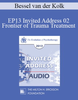 [Audio] EP13 Invited Address 02 - Frontier of Trauma Treatment - Bessel van der Kolk, MD