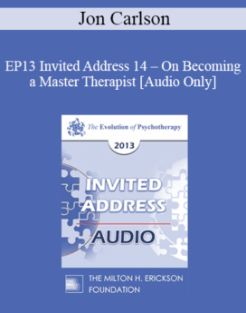 [Audio] EP13 Invited Address 14 - On Becoming a Master Therapist - Jon Carlson, PsyD, EdD