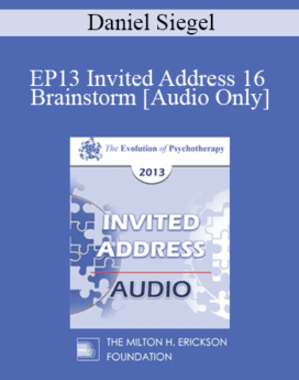 [Audio] EP13 Invited Address 16 - Brainstorm: Debunking the Myths about Adolescence and Revealing the Power and Purpose of the Teenage Brain - Daniel Siegel, MD