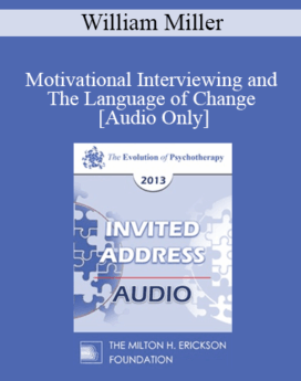 [Audio] EP13 Invited Address 17 - Motivational Interviewing and The Language of Change - William Miller, PhD