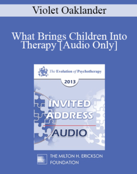 [Audio] EP13 Invited Address 20 - What Brings Children Into Therapy: A Developmental View - Violet Oaklander, PHD