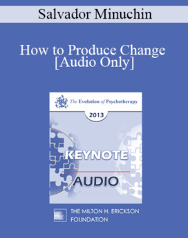[Audio] EP13 Invited Keynote 03 - How to Produce Change - Salvador Minuchin, M.D.
