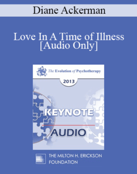 [Audio] EP13 Invited Keynote 05 - Love In A Time of Illness - Diane Ackerman, PHD