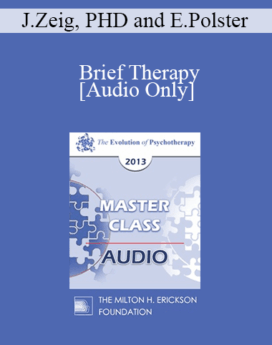 [Audio] EP13 Master Class 01 - Brief Therapy: Experiential Approaches Combining Gestalt and Hypnosis (I) - Jeffrey Zeig, PHD and Erving Polster, PHD