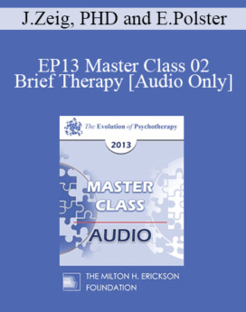 [Audio] EP13 Master Class 02 - Brief Therapy: Experiential Approaches Combining Gestalt and Hypnosis (II) - Jeffrey Zeig, PHD and Erving Polster, PHD