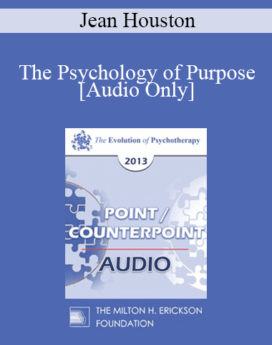 [Audio] EP13 Point/Counter Point 01 - The Psychology of Purpose - Jean Houston, PHD