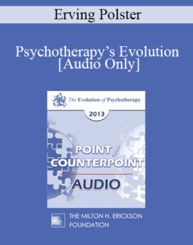 [Audio] EP13 Point/Counter Point 02 - Psychotherapy’s Evolution: Beyond Pathology into the Landscape of Living - Erving Polster, PHD